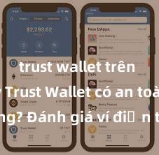 trust wallet trên ch play Trust Wallet có an toàn không? Đánh giá ví điện tử cho người Việt