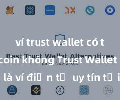 ví trust wallet có thể mua coin không Trust Wallet có phải là ví điện tử uy tín tại Việt Nam không?